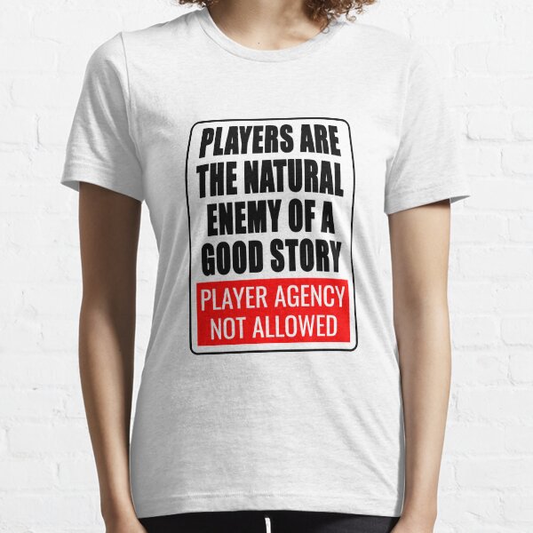 Player agency is the enemy Essential T-Shirt