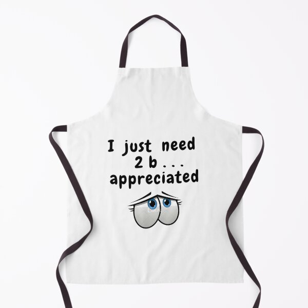 Item preview, I JUST WANT 2B APPRECIATED SARCASTIC QUOTE [N2A4] designed and sold by HIPNOTIZAR  CRAFTS.