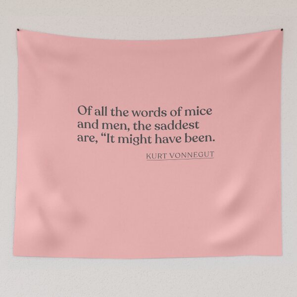 Item preview, Kurt Vonnegut - Of all the words of mice and men, the saddest are, "It might have been. designed and sold by BookQuoteMerch.