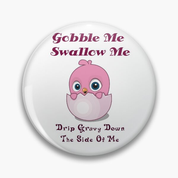 Item preview, gobble me swallow me drip gravy down the side of me designed and sold by Store Artilia.