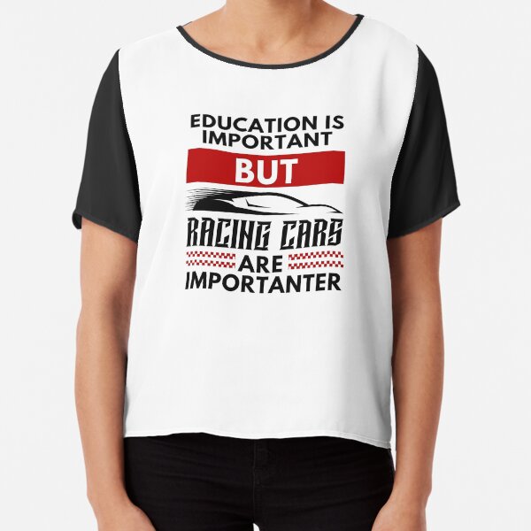 La educación es importante, pero los autos de carrera son una idea de regalo divertida más importante para los amantes de las carreras. Blusa