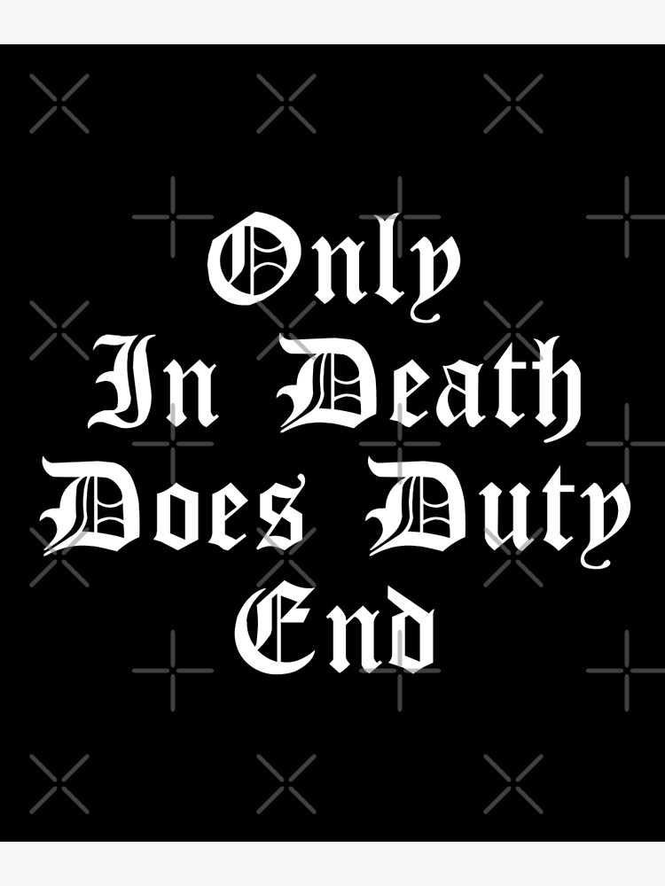 "Only in death does duty end" Photographic Print for Sale by sugarclip
