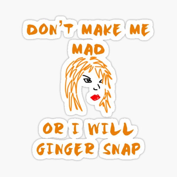 "Don't make me mad or I will ginger snap" Sticker for Sale by websaver