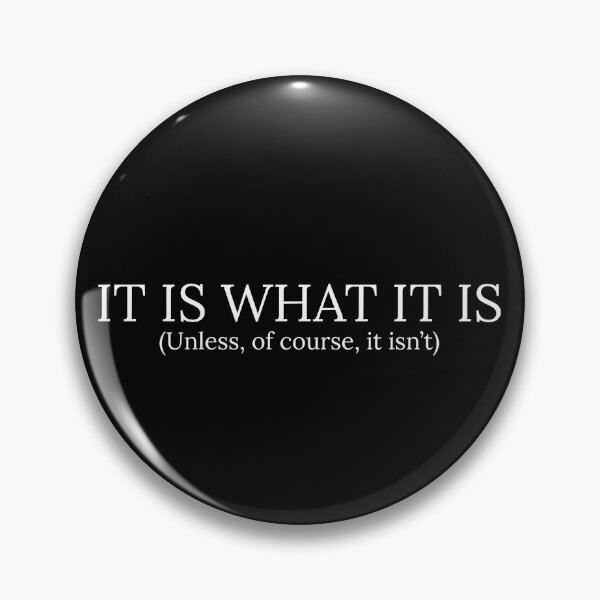 Item preview, It Is What It Is designed and sold by T-ShirtGuy.