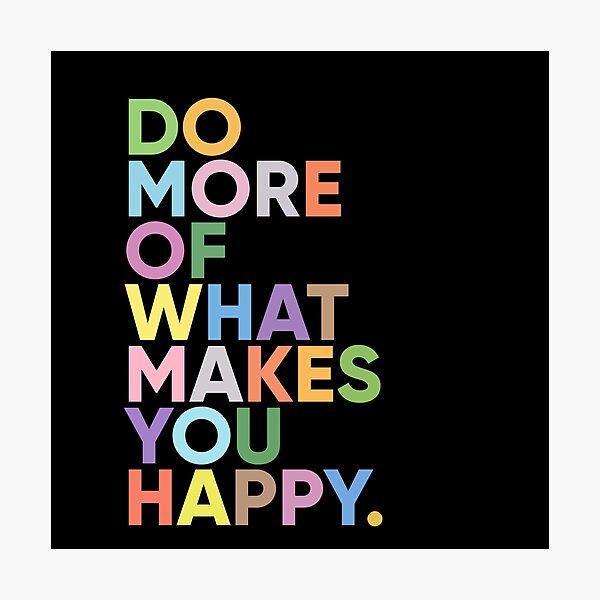Do more of what makes you happy Photographic Print