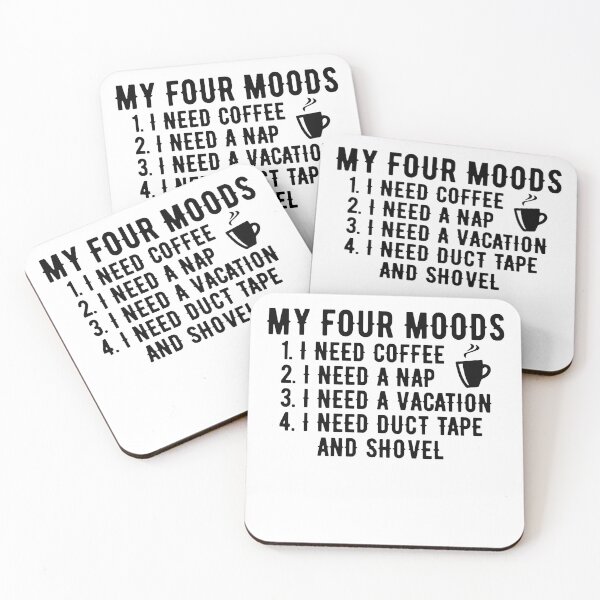 Item preview, my four moods i need coffee i need a nap i need a vacation i need duct tape rope and a shovel designed and sold by Noahlaz.