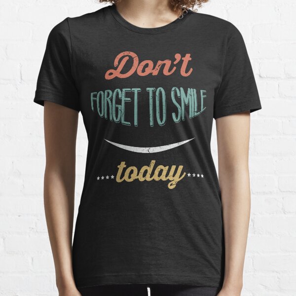 Don't forget to smile today Essential T-Shirt