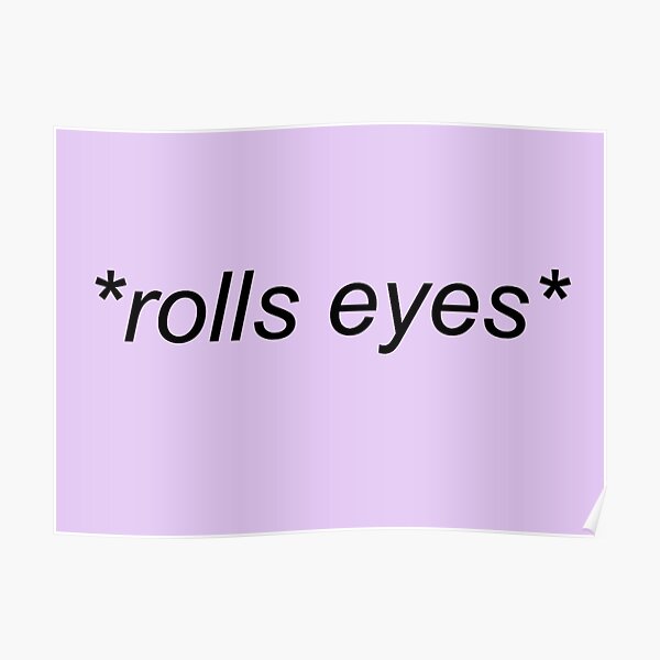 *rolls eyes* Poster