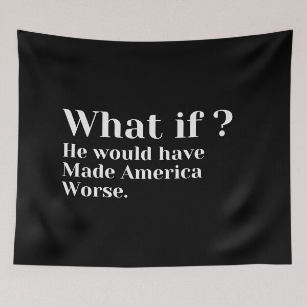 Item preview, What if? He would have made America worse ? designed and sold by MariusMunteanu.