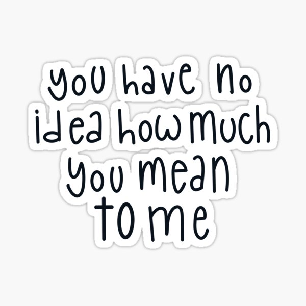Item preview, You have no idea how much you mean to me designed and sold by CricketDoodles.