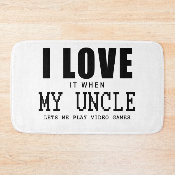 Item preview, I love it when my uncle let me play video games in white designed and sold by Roy Store.