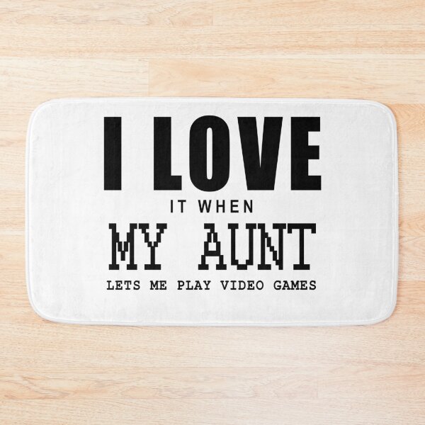Item preview, I love it when my Aunt let me play video games in white designed and sold by Roy Store.
