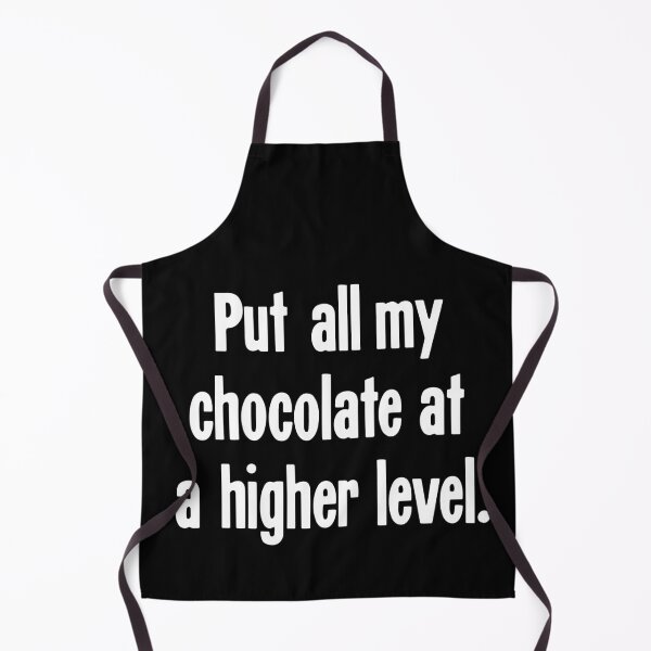 Item preview, Put All My Chocolate At A Higher Level designed and sold by Good-Looking Corpse.