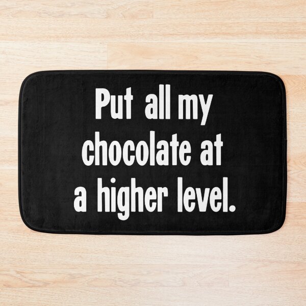 Item preview, Put All My Chocolate At A Higher Level designed and sold by Good-Looking Corpse.