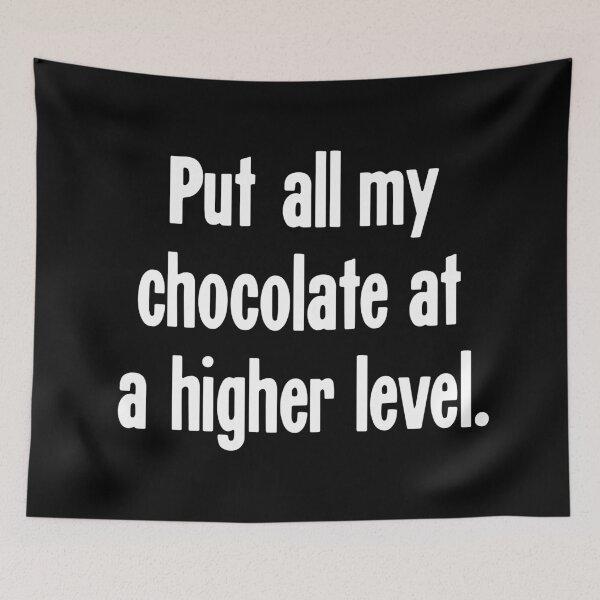 Item preview, Put All My Chocolate At A Higher Level designed and sold by Good-Looking Corpse.