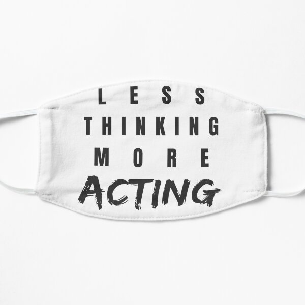 Less Thinking More Acting Flat Mask
