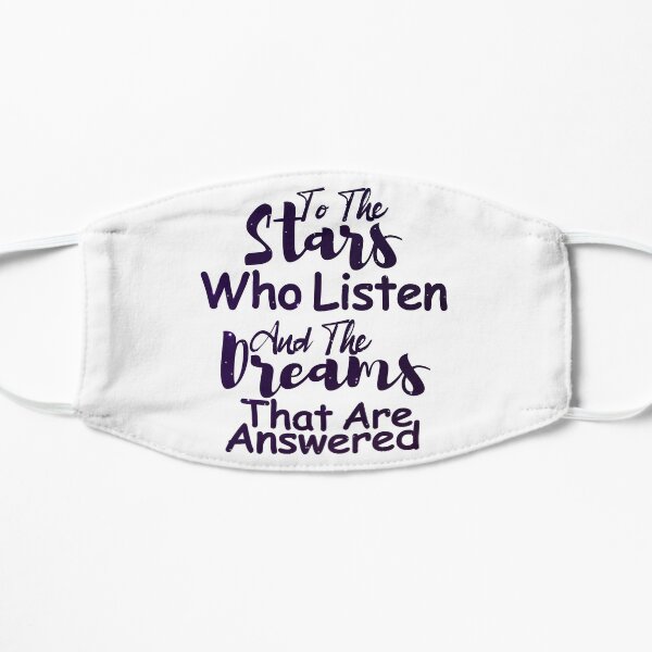 to the stars who listen and the dreams that are answered Flat Mask