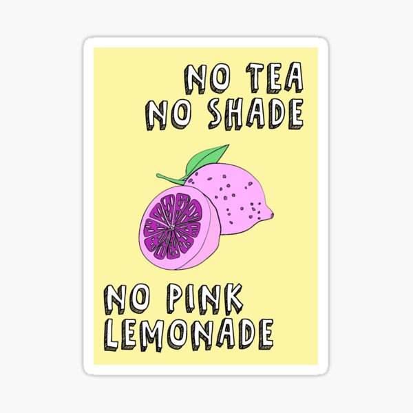 "Drag Race Print "No Tea No Shade No Pink Lemonade"" Sticker for Sale