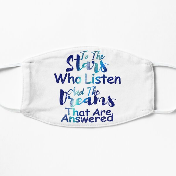 to the stars who listen and the dreams that are answered Flat Mask