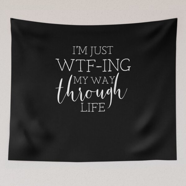 Item preview, I'm Just WTFing My Way Through Life Gift designed and sold by ThiReals.