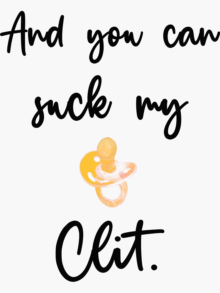 And You Can Suck My Clit Sticker For Sale By Smartbitch Redbubble 7967