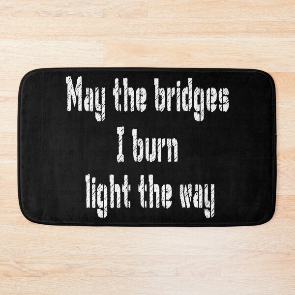 Item preview, May the bridges i burn light the way designed and sold by patriotazx.