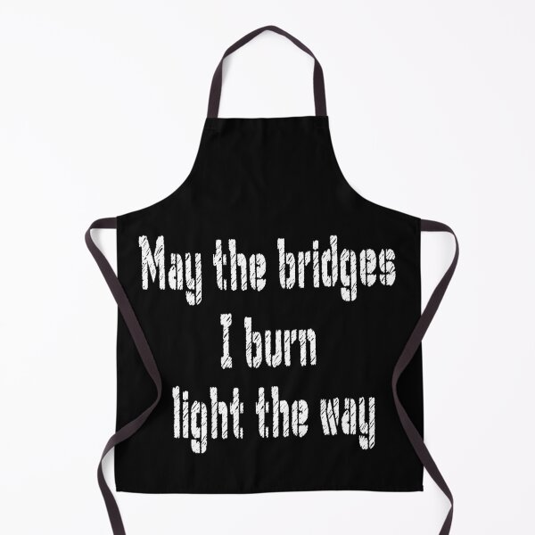 Item preview, May the bridges i burn light the way designed and sold by patriotazx.