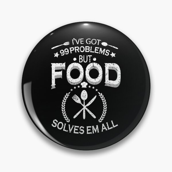 Item preview, I've got 99 problems but food solves em all designed and sold by YAHIA-14.