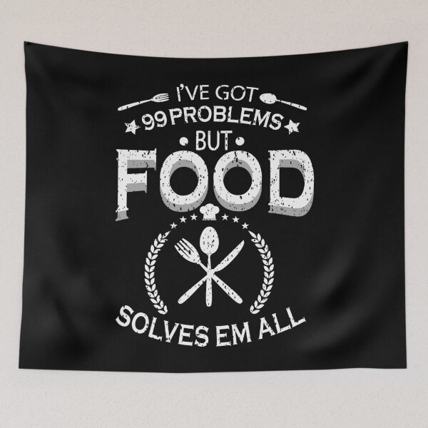 Item preview, I've got 99 problems but food solves em all designed and sold by YAHIA-14.
