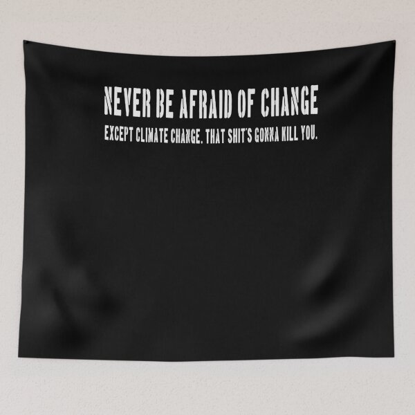 Item preview, Never be afraid of change. Except climate change. designed and sold by patriotazx.