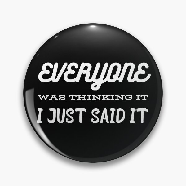 Item preview, Everyone was thinking it I just said it design designed and sold by Cafecreative.