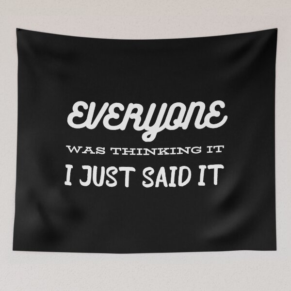 Item preview, Everyone was thinking it I just said it design designed and sold by Cafecreative.