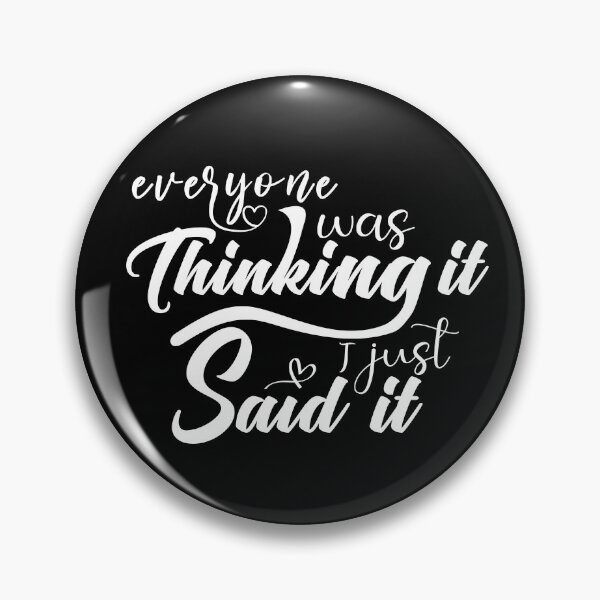 Item preview, Everyone was thinking it I just said it #2 designed and sold by Achily.