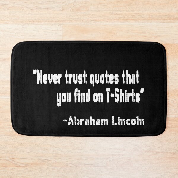 Item preview, "Never trust quotes that you find on T-Shirts" -Abraham Lincoln designed and sold by patriotazx.