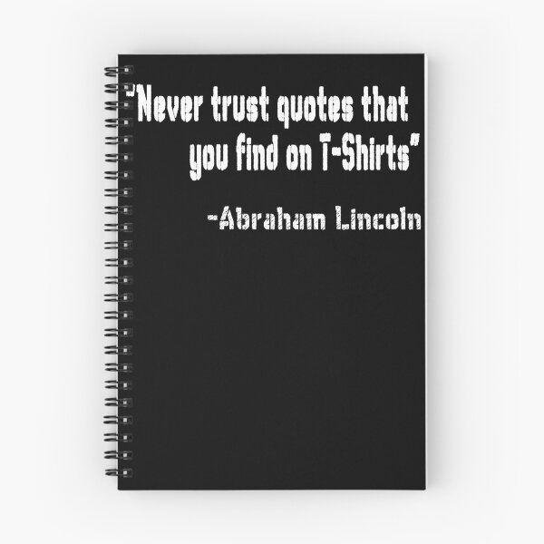 Item preview, "Never trust quotes that you find on T-Shirts" -Abraham Lincoln designed and sold by patriotazx.
