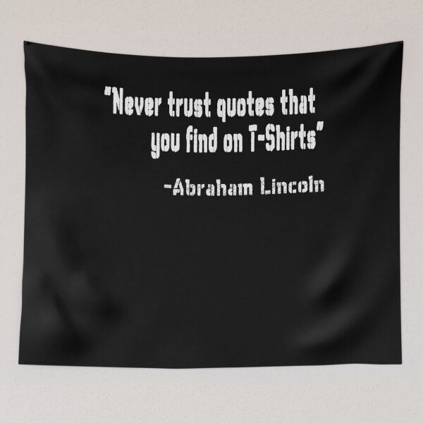 Item preview, "Never trust quotes that you find on T-Shirts" -Abraham Lincoln designed and sold by patriotazx.