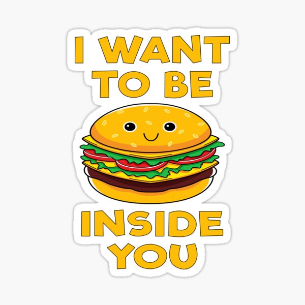 Item preview, I Want To Be Inside You - Funny Cheeseburger Lover  designed and sold by Sarko-Clothing.
