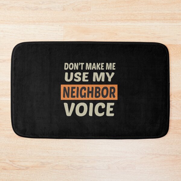Item preview, Don't Make Me Use My Neighbor Voice, Cute Funny Gift Idea For Neighbor designed and sold by awesomedraw.