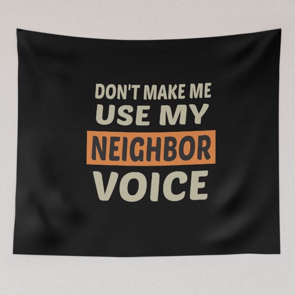 Item preview, Don't Make Me Use My Neighbor Voice, Cute Funny Gift Idea For Neighbor designed and sold by awesomedraw.