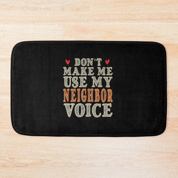 Item preview, Don't Make Me Use My Neighbor Voice, Cute Funny Gift Idea For Neighbor designed and sold by awesomedraw.