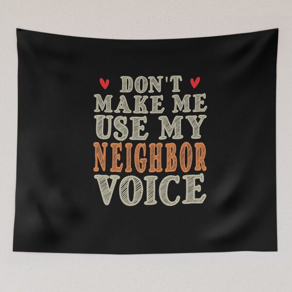 Item preview, Don't Make Me Use My Neighbor Voice, Cute Funny Gift Idea For Neighbor designed and sold by awesomedraw.