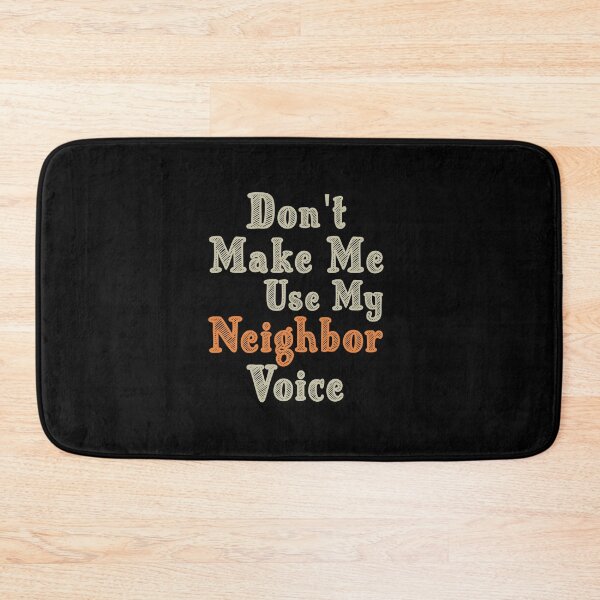 Item preview, Don't Make Me Use My Neighbor Voice, Cute Funny Gift Idea For Neighbor designed and sold by awesomedraw.