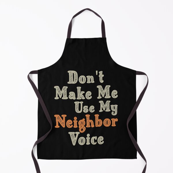 Item preview, Don't Make Me Use My Neighbor Voice, Cute Funny Gift Idea For Neighbor designed and sold by awesomedraw.