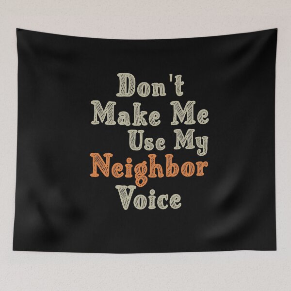 Item preview, Don't Make Me Use My Neighbor Voice, Cute Funny Gift Idea For Neighbor designed and sold by awesomedraw.
