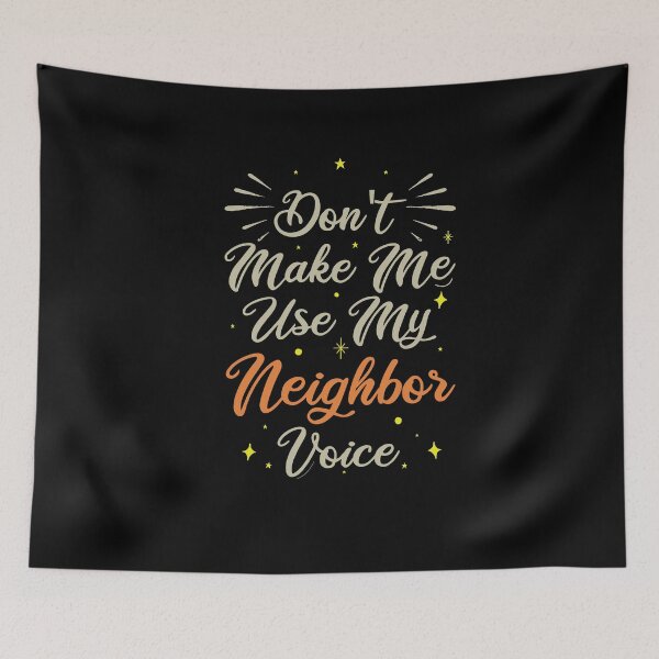 Item preview, Don't Make Me Use My Neighbor Voice, Cute Funny Gift Idea For Neighbor designed and sold by awesomedraw.