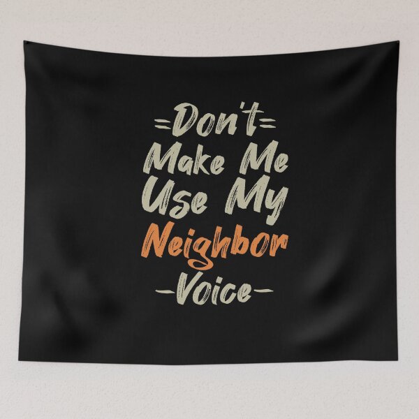 Item preview, Don't Make Me Use My Neighbor Voice, Cute Funny Gift Idea For Neighbor designed and sold by awesomedraw.