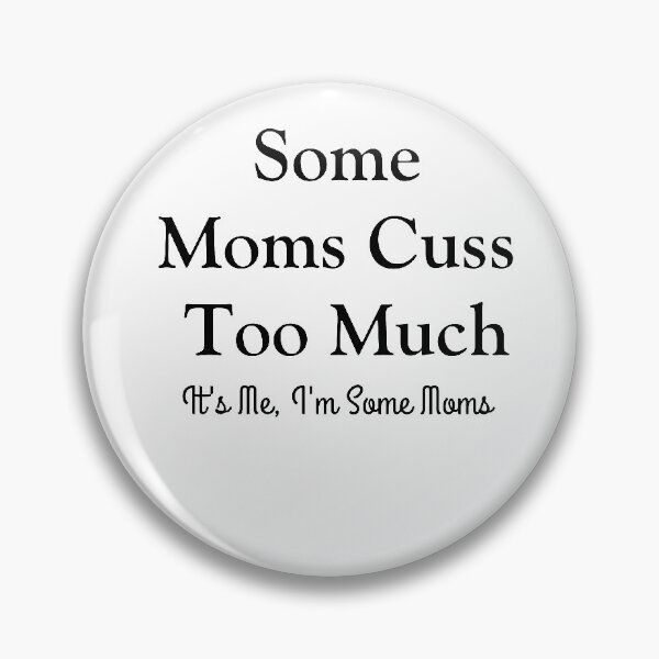 Item preview, Some Moms Cuss Too Much, It's Me, I'm Some Moms designed and sold by Abdelhakim-ben.