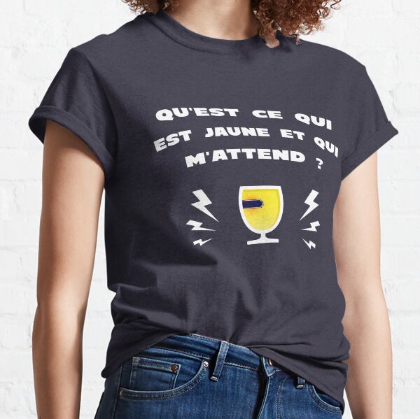Jaune et qui m'attend - Message Humour Alcool T-shirt classique