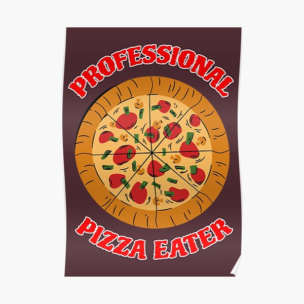 "Professional Pizza Eater" Poster for Sale by kash1mera Redbubble