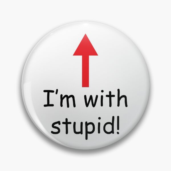 I'm With Stupid Pin